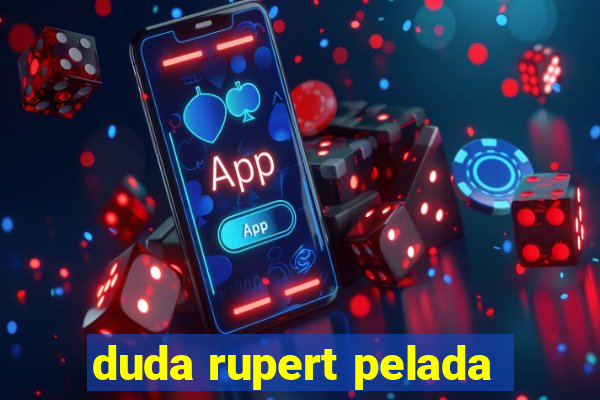 duda rupert pelada